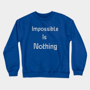 impossible is nothing Crewneck Sweatshirt